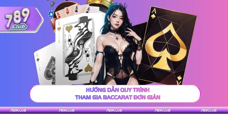 Hướng dẫn thao tác tham gia Baccarat đơn giản
