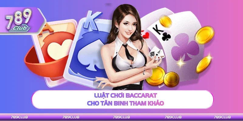 Luật chơi Baccarat cho hội viên tham khảo