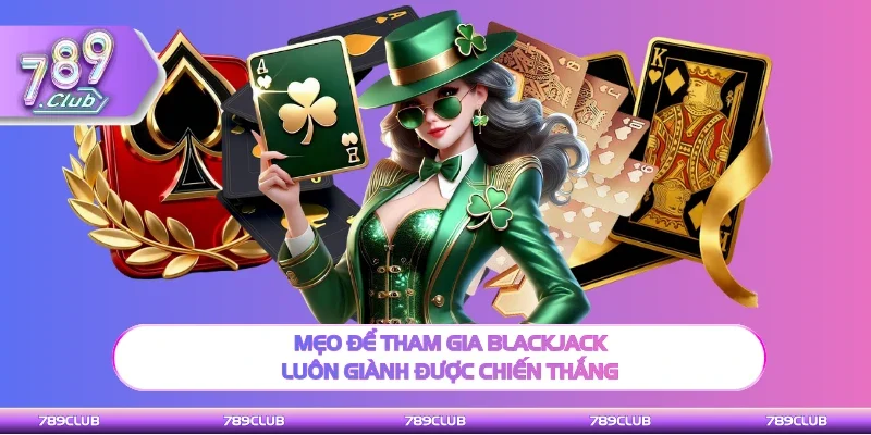 Kinh nghiêm Blackjack luôn giành được chiến thắng