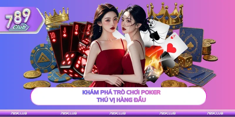 Khám phá cơ bản trò chơi Poker thú vị hàng đầu