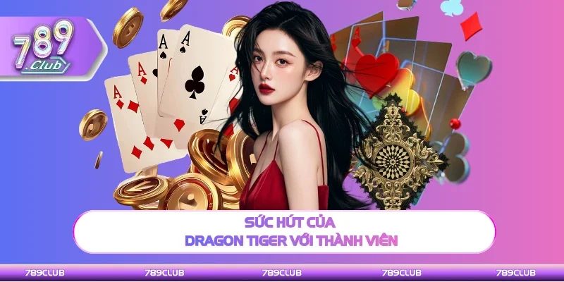 Sức hút của Dragon Tiger với thành viên