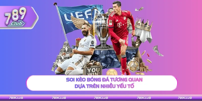 Soi kèo bóng đá hấp dẫn dựa trên nhiều yếu tố